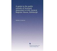 A guide to the public records of Scotland deposited in H.M. General Register House, Edinburgh