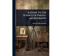 A Guide To The Science Of Photo-micrography