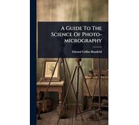 A Guide To The Science Of Photo-micrography