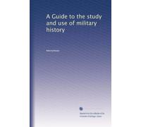 A Guide to the study and use of military history