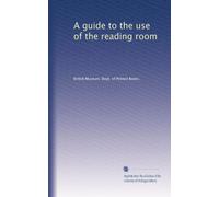 A guide to the use of the reading room