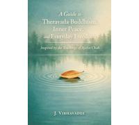 A Guide to Theravada Buddhism, Inner Peace, and Everyday Freedom: Inspired by the Teachings of Ajahn Chah