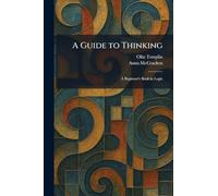 A Guide to Thinking: A Beginner's Book in Logic