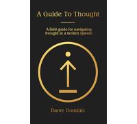 A Guide To Thought: A field guide for navigating thought in a broken system