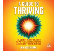 A Guide to Thriving: The Science Behind Breaking Old Patterns, Reclaiming Your Agency, and Finding Meaning