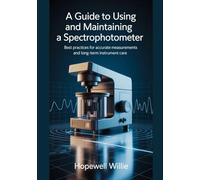 A Guide To Using And Maintaining A Spectrophotometer: Best Practices for Accurate Measurements and Long-Term Instrument Care