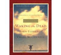 A Guidebook to Waking the Dead: Embracing the Life God Has for You by Eldredge, John (2003) Paperback