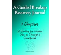 A Guided Breakup Recovery Journal: 7 Chapters of Healing for Women Who go Through a Heartbreak