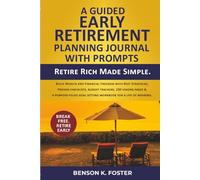 A Guided Early Retirement Planning Journal with Prompts: Retire Rich Made Simple. Build Wealth and Financial Freedom with Best Strategies, Proven ... Goal-Setting Workbook for a Life of Meaning