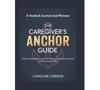 A Guided Journal and Planner for Finding Calm and Strength on the Unexpected Journey | Inspired by Emma Heming Willis: The Caregiver's Anchor Guide