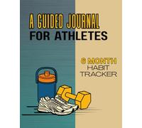 A Guided Journal for Athletes: 6 Month Habit Tracker
