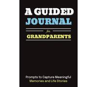A Guided Journal for Grandparents: Prompts to Capture Meaningful Memories and Life Stories