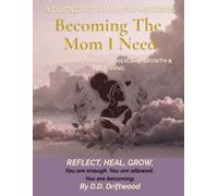 A Guided Journal for Mothers: Becoming the Mom I Need