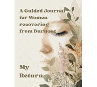 A guided journal for women recovering from burnout: my return