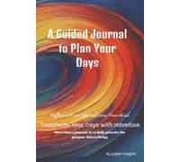 A Guided Journal To Plan Your Days: Plan daily experiences, set goals, be reflective, and track progress