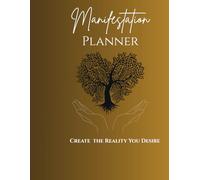 A Guided Manifestation Planner - Create the Reality You Desire: Daily Manifestation For Everyone - To Achieve the Things you Desire