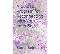A Guided Program for Reconnecting with Your Inner Self