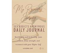 A Guiding Light SAA Daily Journal - 30-Days of Reflection for Sex Addicts Anonymous: Record your path to healing. Gain wisdom, draw strength, and reconnect with your Higher Self.