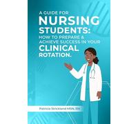 A Guids for student nurses: How to Prepare and Achieve Success In Your Clinical Rotation