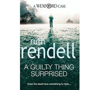 A Guilty Thing Surprised: an engrossing and enthralling Wexford mystery from the award-winning queen of crime, Ruth Rendell