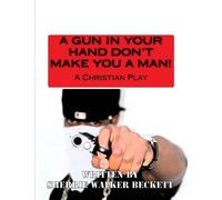A Gun In Your Hand Don't Make You A Man!: Dedicated to Shirley Mae Walker