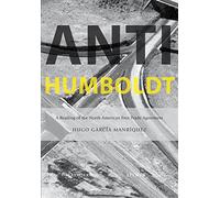A-H: Anti-Humboldt: A Reading of the North American Free Trade Agreement / Una lectura del tratado de libre comercio de America del norte