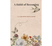 A Habit of Becoming: A 30-Day Journey Back to Yourself