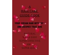 A HAIR CARE GUIDE-BOOK - LOVE YOUR HAIR RIGHT!