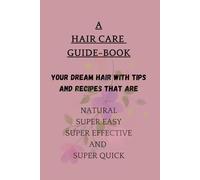 A HAIR CARE GUIDE-BOOK - LOVE YOUR HAIR RIGHT!