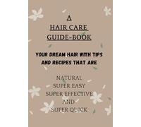 A HAIR CARE GUIDE-BOOK - LOVE YOUR HAIR RIGHT!