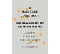 A HAIR CARE GUIDE-BOOK - LOVE YOUR HAIR RIGHT!