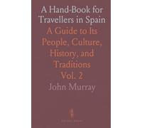 A Hand-Book for Travellers in Spain: A Guide to Its People, Culture, History, and Traditions
