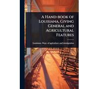 A Hand-book of Louisiana, Giving General and Agricultural Features