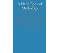 A Hand-Book of Mythology: The Myths and Legends of Ancient Greece and Rome