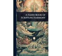 A Hand-Book of Scripture Harmony