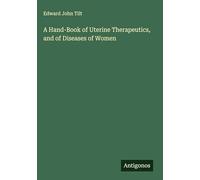 A Hand-Book of Uterine Therapeutics, and of Diseases of Women