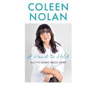 A Hand to Hold: The Sunday Times Top Ten Bestseller. A compassionate and supportive memoir on coming to terms with loss from Loose Women’s Coleen Nolan