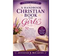 A Handbook Christian Book for Girls: 52 Honest, Bible-Based Answers to Growing Up with Faith, Building Confidence, Understanding Your Changing Body, ... with God's Wisdom. (A Woman In God's Mind)