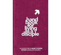 A HANDBOOK FOR LIVING AS A DISCIPLE: A study in Mark's Gospel