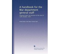 A handbook for the War department general staff: Prepared under the direction of the chief of staff, October, 1923
