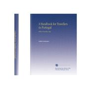 A Handbook for Travellers in Portugal: With a Travelling Map.