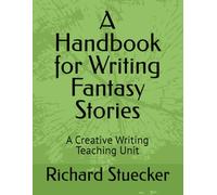 A Handbook for Writing Fantasy Stories: A Creative Writing Teaching Unit