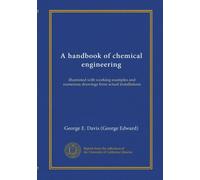A handbook of chemical engineering: illustrated with working examples and numerous drawings from actual installations