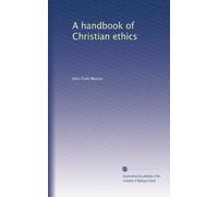 A handbook of Christian ethics