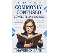 A Handbook of Commonly Confused Concepts and Words (In Simple Words)