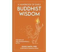 A Handbook of Early Buddhist Wisdom: The Path of the Mahāmaṅgala Sutta: The Path of the Mahāmaṅgala Sutta