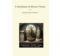 A Handbook of Ethical Theory (Classic Books)