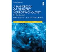 A Handbook of Geriatric Neuropsychology: Practice Essentials (Studies on Neuropsychology, Neurology and Cognition)
