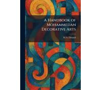 A Handbook of Mohammedan Decorative Arts