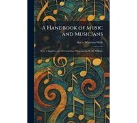 A Handbook of Music and Musicians: With a Supplement of Present-Day Musicians by H. M. Willsher